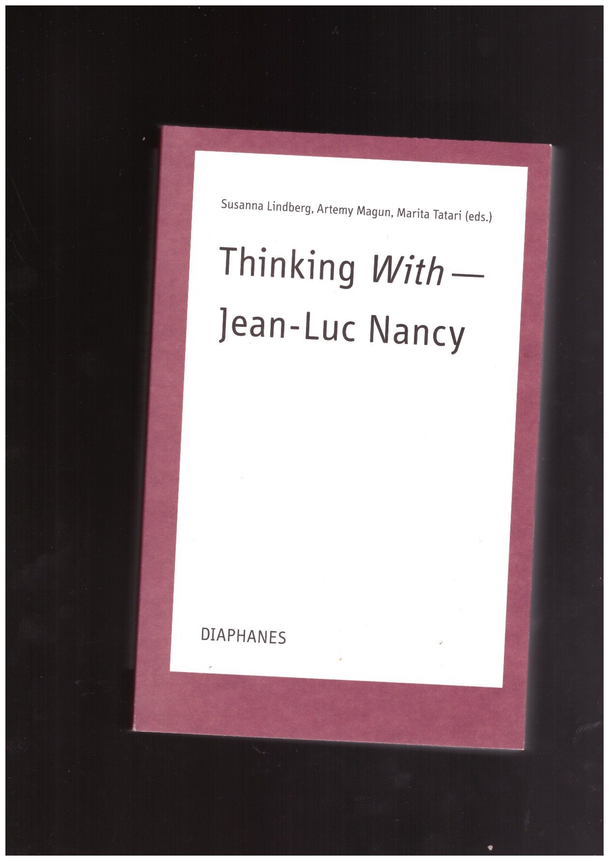 LINDBERG, Susanna; MAGUN, Artemy; TATARI, Marita (eds.) - Thinking With – Jean-Luc Nancy
